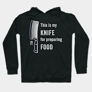 This is my KNIFE for preparing FOOD - I love knife - I love food Hoodie